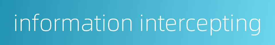 information intercepting的同义词