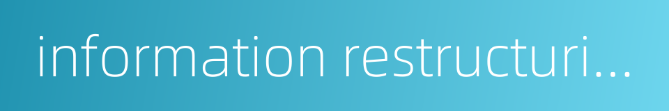 information restructuring的同义词