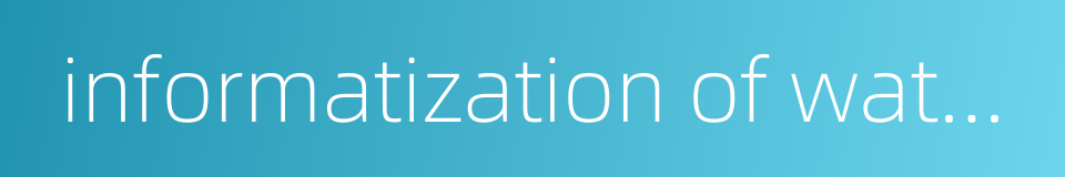 informatization of water conservancy的同义词