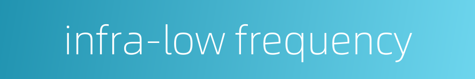 infra-low frequency的同义词
