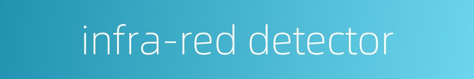 infra-red detector的同义词