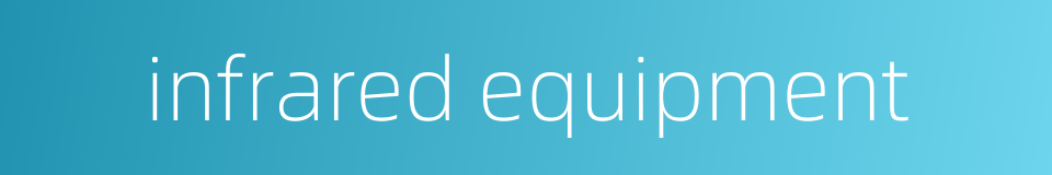 infrared equipment的同义词