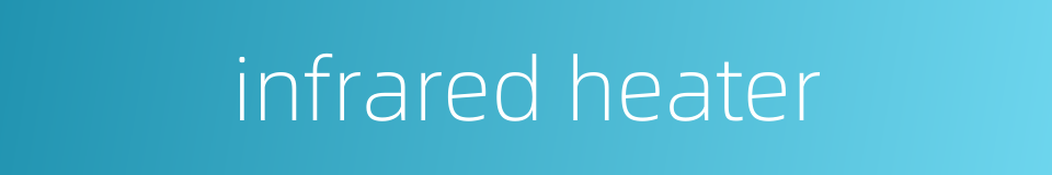 infrared heater的同义词