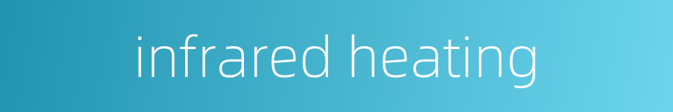 infrared heating的同义词