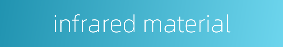 infrared material的同义词