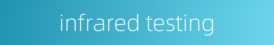 infrared testing的同义词