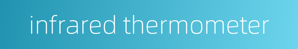 infrared thermometer的同义词