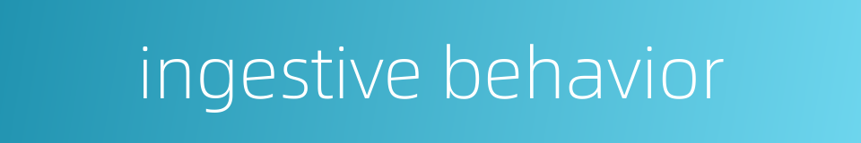 ingestive behavior的同义词