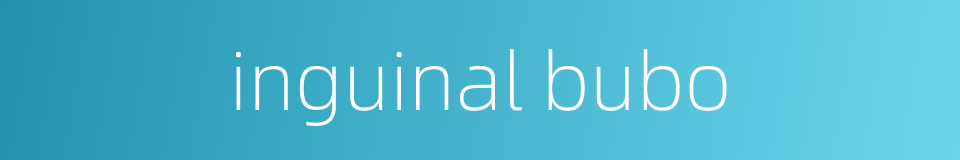 inguinal bubo的同义词