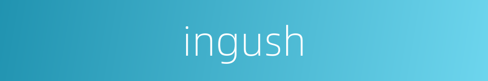 ingush的同义词