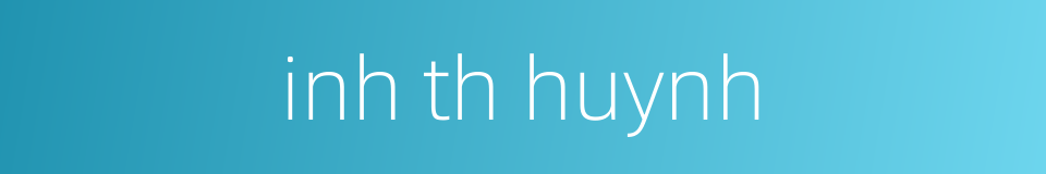 inh th huynh的同义词