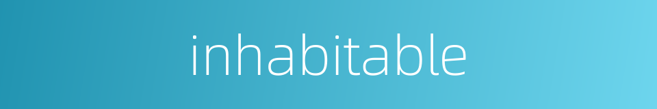 inhabitable的同义词