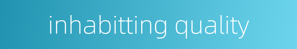 inhabitting quality的同义词