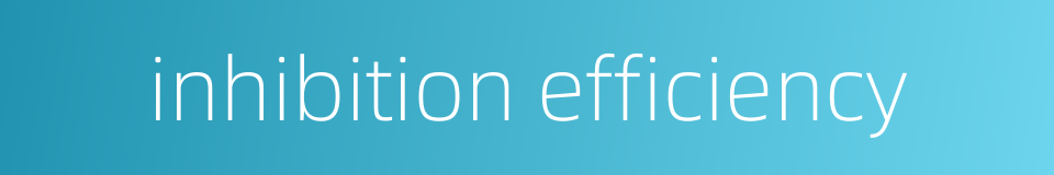 inhibition efficiency的同义词