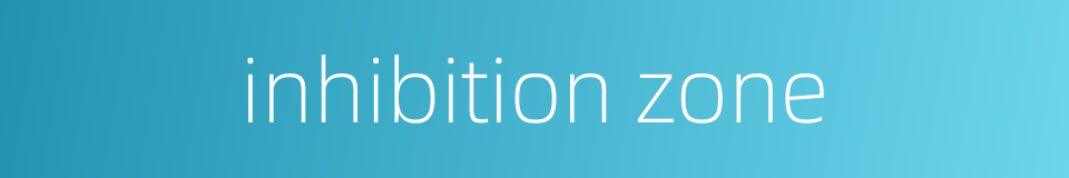 inhibition zone的同义词