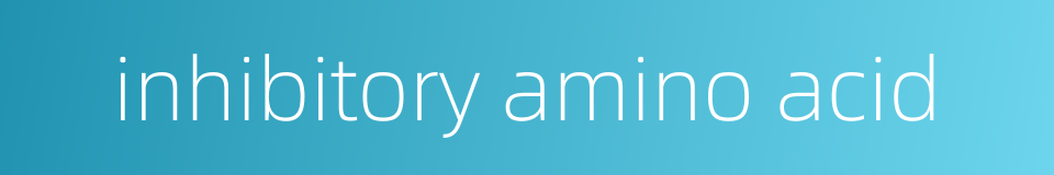 inhibitory amino acid的同义词