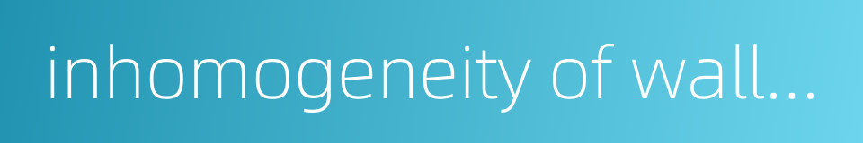 inhomogeneity of wall thickness的同义词