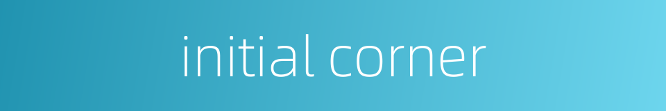 initial corner的同义词