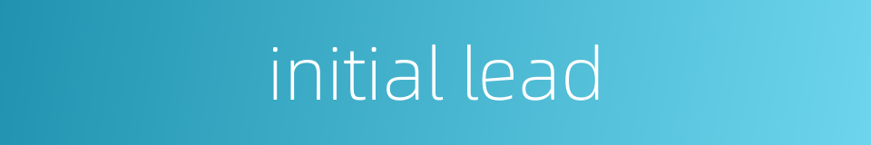 initial lead的同义词