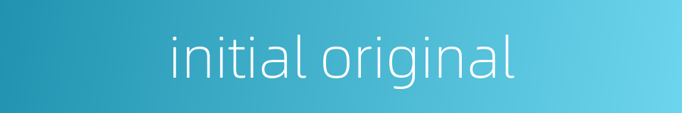 initial original的同义词