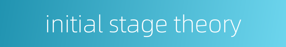 initial stage theory的同义词