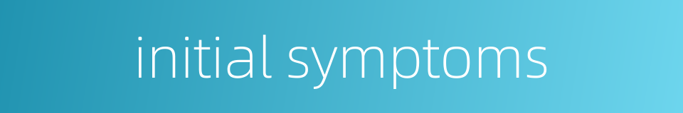 initial symptoms的同义词