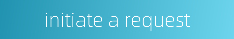 initiate a request的同义词