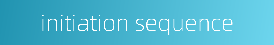 initiation sequence的同义词