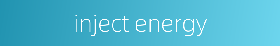 inject energy的同义词