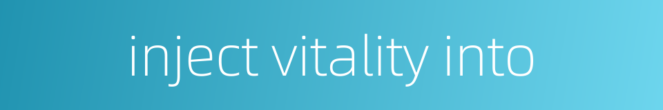 inject vitality into的同义词