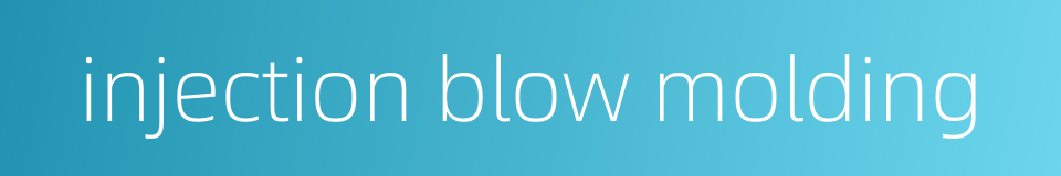 injection blow molding的同义词