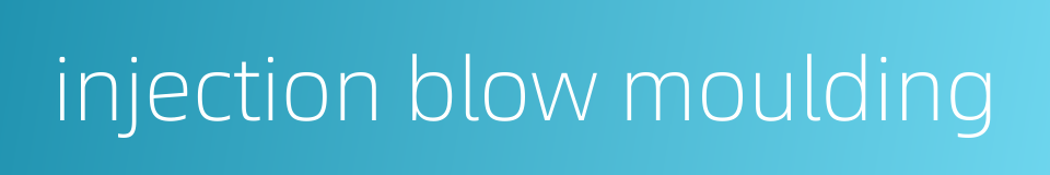injection blow moulding的同义词