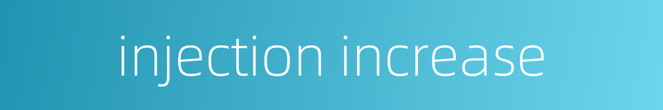 injection increase的同义词