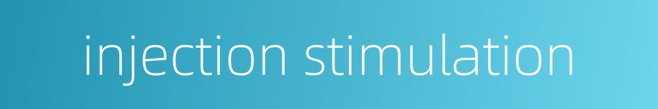 injection stimulation的同义词
