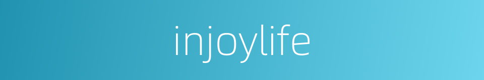 injoylife的同义词