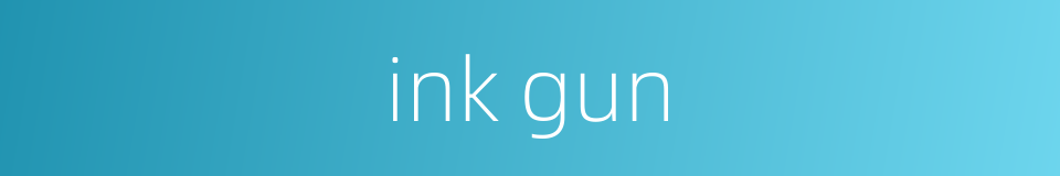 ink gun的同义词