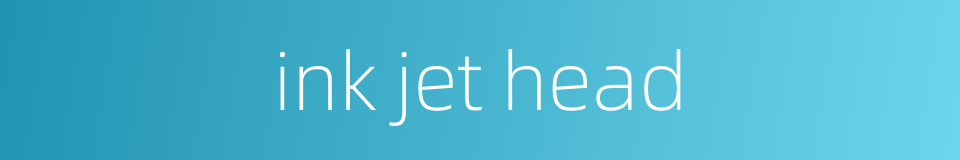 ink jet head的同义词