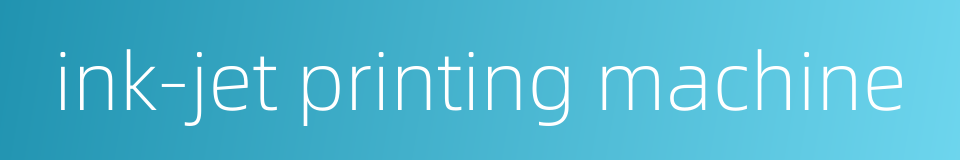ink-jet printing machine的同义词