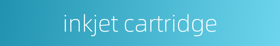 inkjet cartridge的同义词