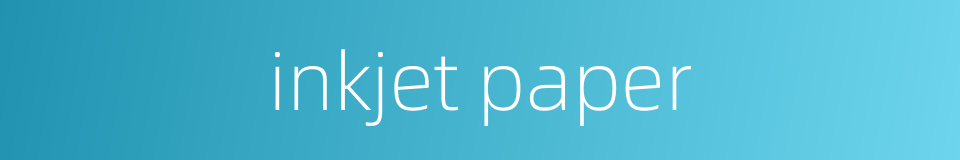 inkjet paper的同义词