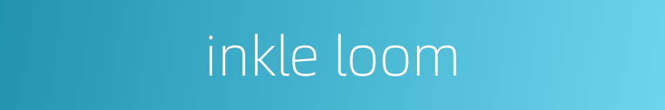 inkle loom的同义词