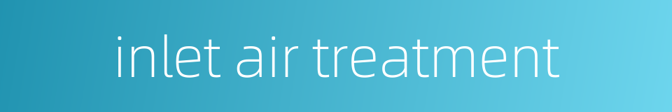 inlet air treatment的同义词