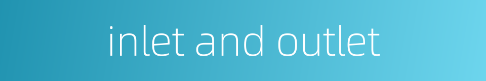 inlet and outlet的同义词