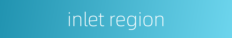 inlet region的同义词