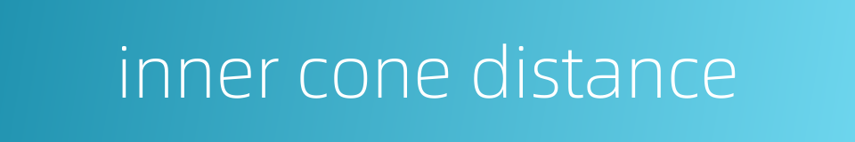 inner cone distance的同义词