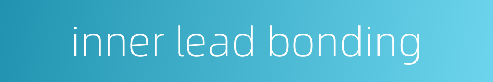 inner lead bonding的同义词