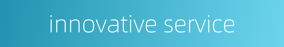 innovative service的同义词