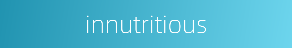 innutritious的同义词