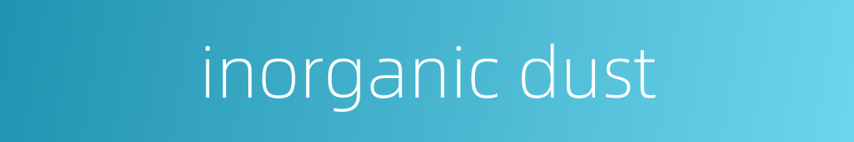 inorganic dust的同义词
