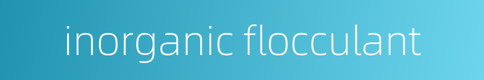 inorganic flocculant的同义词